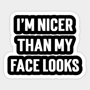 I'm Nicer Than My Face Looks Sticker